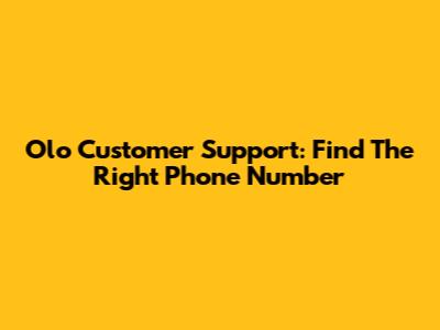 Olo Customer Support: Find The Right Phone Number
