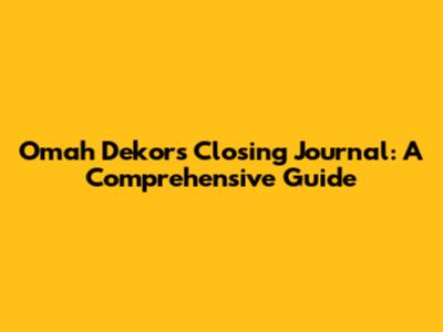 Omah Dekor's Closing Journal: A Comprehensive Guide