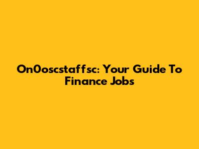 On0oscstaffsc: Your Guide To Finance Jobs