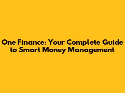 One Finance: Your Complete Guide to Smart Money Management