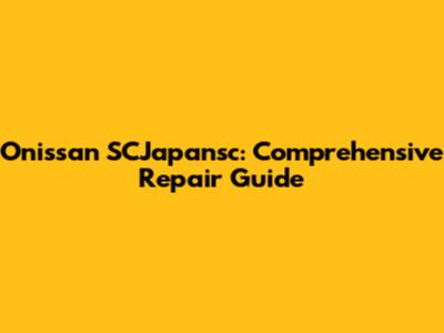 Onissan SCJapansc: Comprehensive Repair Guide