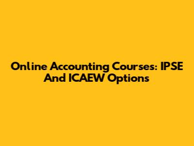 Online Accounting Courses: IPSE And ICAEW Options