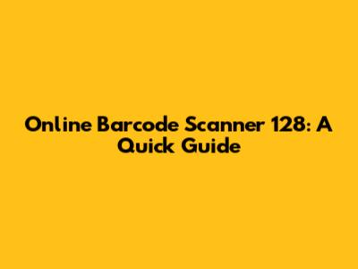 Online Barcode Scanner 128: A Quick Guide