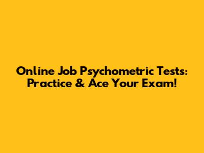 Online Job Psychometric Tests: Practice & Ace Your Exam!