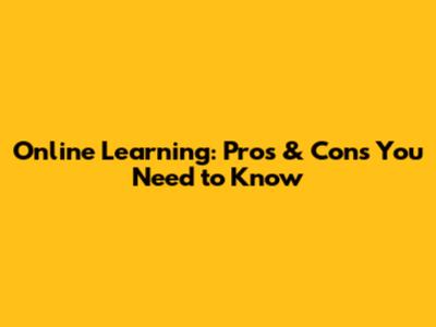 Online Learning: Pros & Cons You Need to Know