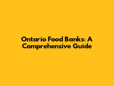 Ontario Food Banks: A Comprehensive Guide