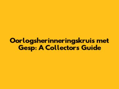 Oorlogsherinneringskruis met Gesp: A Collector's Guide