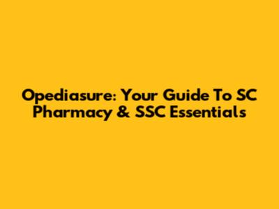 Opediasure: Your Guide To SC Pharmacy & SSC Essentials