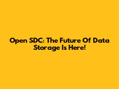 Open SDC: The Future Of Data Storage Is Here!