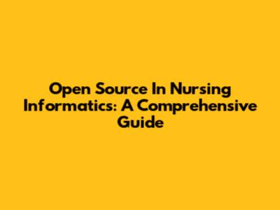 Open Source In Nursing Informatics: A Comprehensive Guide