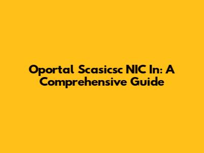 Oportal Scasicsc NIC In: A Comprehensive Guide