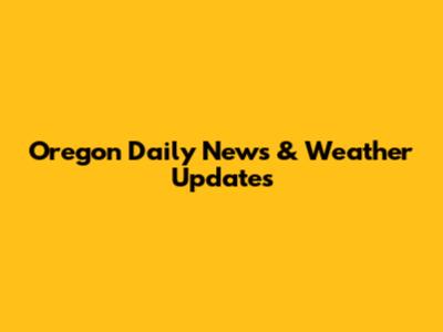 Oregon Daily News & Weather Updates