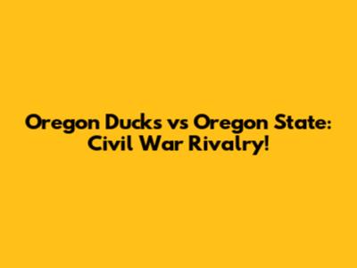 Oregon Ducks vs Oregon State: Civil War Rivalry!