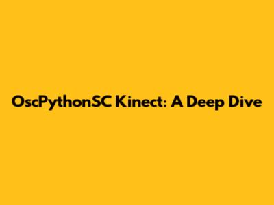OscPythonSC Kinect: A Deep Dive