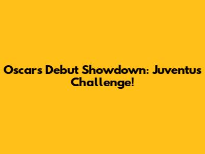 Oscar's Debut Showdown: Juventus Challenge!