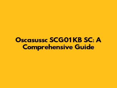 Oscasussc SCG01 KB SC: A Comprehensive Guide