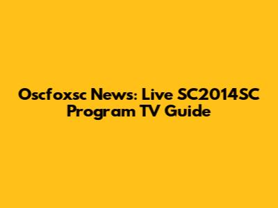 Oscfoxsc News: Live SC2014SC Program TV Guide