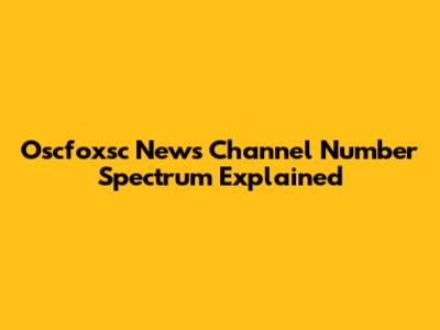 Oscfoxsc News Channel Number Spectrum Explained