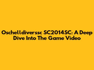 Oschelldiverssc SC2014SC: A Deep Dive Into The Game Video