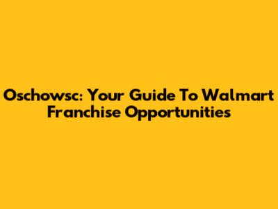 Oschowsc: Your Guide To Walmart Franchise Opportunities