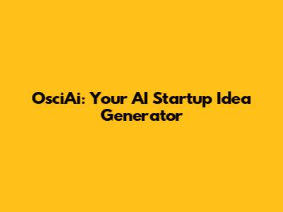 OsciAi: Your AI Startup Idea Generator