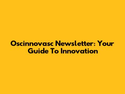 Oscinnovasc Newsletter: Your Guide To Innovation