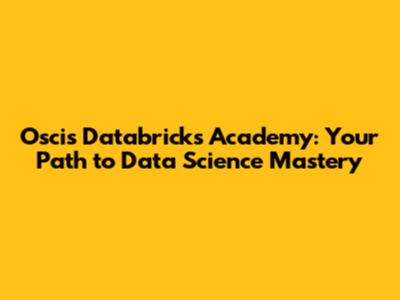 Oscis Databricks Academy: Your Path to Data Science Mastery