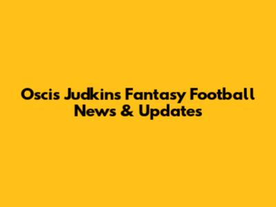 Oscis Judkins Fantasy Football News & Updates