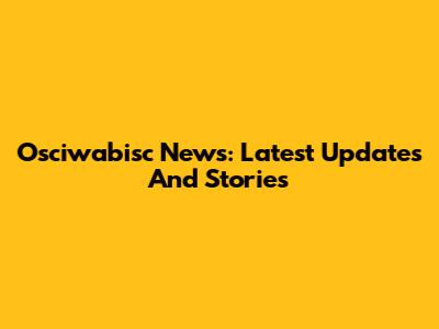 Osciwabisc News: Latest Updates And Stories