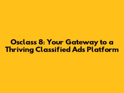 Osclass 8: Your Gateway to a Thriving Classified Ads Platform