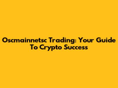 Oscmainnetsc Trading: Your Guide To Crypto Success
