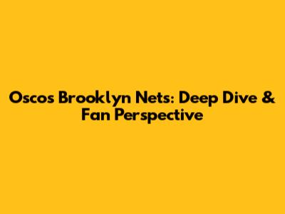 Osco's Brooklyn Nets: Deep Dive & Fan Perspective