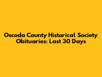 Oscoda County Historical Society Obituaries: Last 30 Days