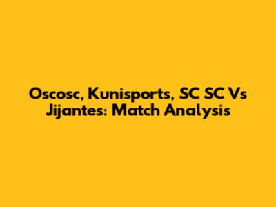 Oscosc, Kunisports, SC SC Vs Jijantes: Match Analysis