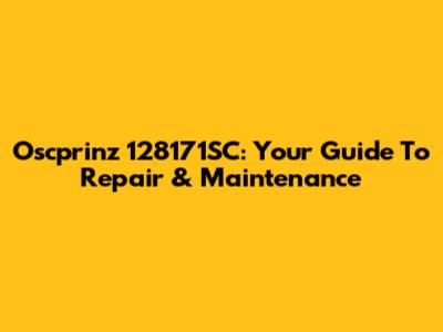 Oscprinz 128171SC: Your Guide To Repair & Maintenance