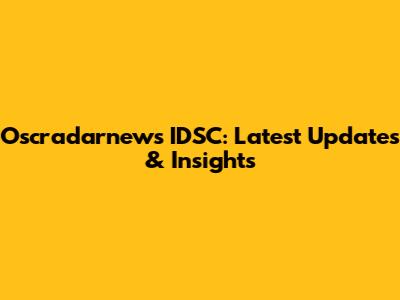 Oscradarnews IDSC: Latest Updates & Insights