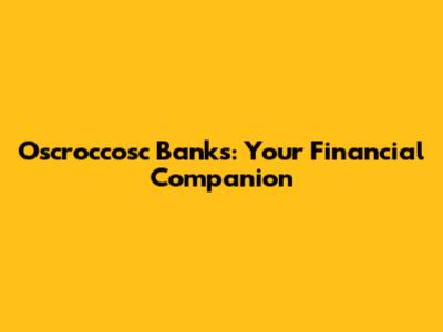 Oscroccosc Banks: Your Financial Companion