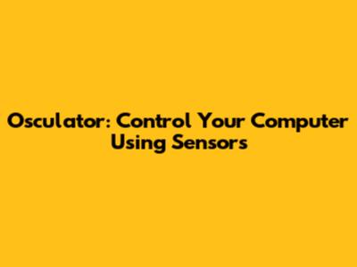Osculator: Control Your Computer Using Sensors