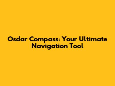 Osdar Compass: Your Ultimate Navigation Tool
