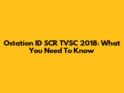 Ostation ID SCR TVSC 2018: What You Need To Know