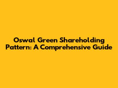 Oswal Green Shareholding Pattern: A Comprehensive Guide
