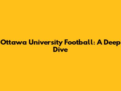 Ottawa University Football: A Deep Dive