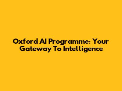 Oxford AI Programme: Your Gateway To Intelligence