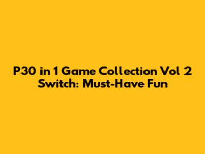 P30 in 1 Game Collection Vol 2 Switch: Must-Have Fun