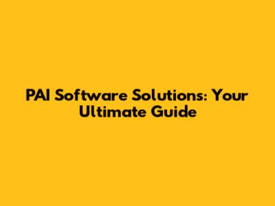 PAI Software Solutions: Your Ultimate Guide