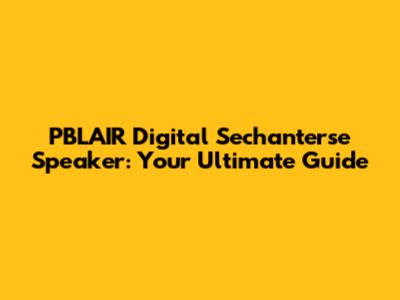 PBLAIR Digital Sechanterse Speaker: Your Ultimate Guide