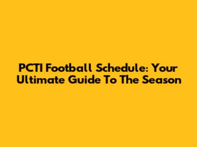 PCTI Football Schedule: Your Ultimate Guide To The Season