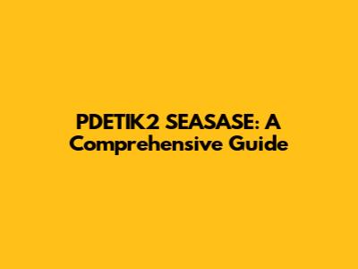PDETIK2 SEASASE: A Comprehensive Guide