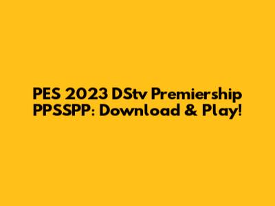 PES 2023 DStv Premiership PPSSPP: Download & Play!