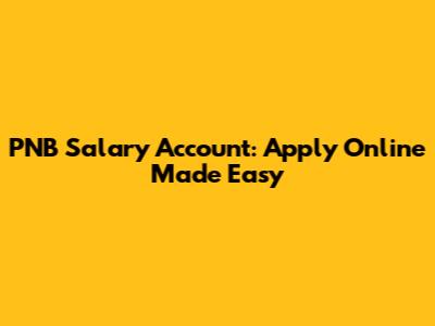 PNB Salary Account: Apply Online Made Easy